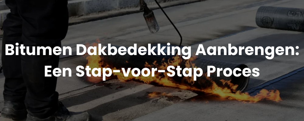 Bitumen Dakbedekking Aanbrengen: Een Stap-voor-Stap Proces