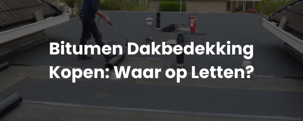 Bitumen Dakbedekking Kopen: Waar op Letten? Bitumen Dakbedekking Kopen: Waar op Letten?