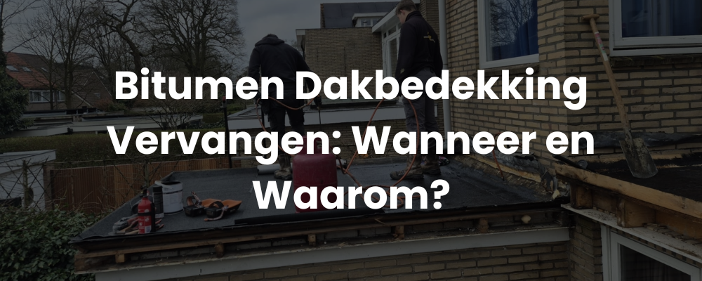 Bitumen Dakbedekking Vervangen: Wanneer en Waarom?