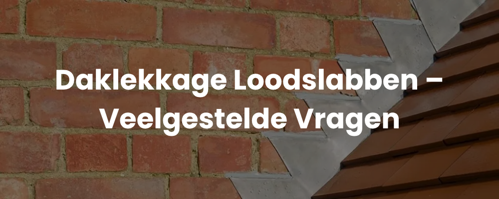 Daklekkage Loodslabben - Veelgestelde Vragen Daklekkage Loodslabben - Veelgestelde Vragen