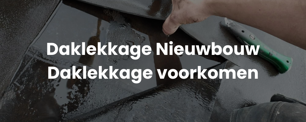 Daklekkage Nieuwbouw Daklekkage voorkomen