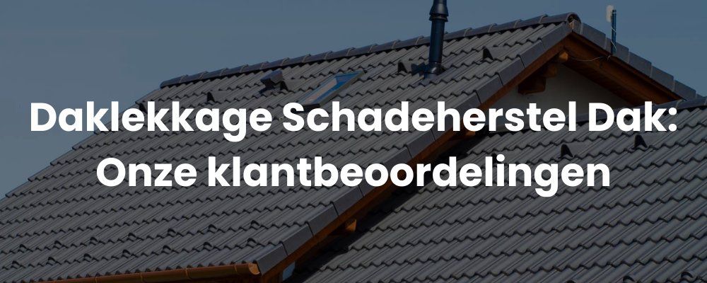 Daklekkage Schadeherstel Dak: Onze klantbeoordelingen