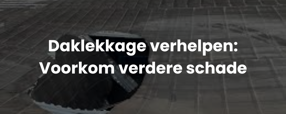 Daklekkage verhelpen: Voorkom verdere schade