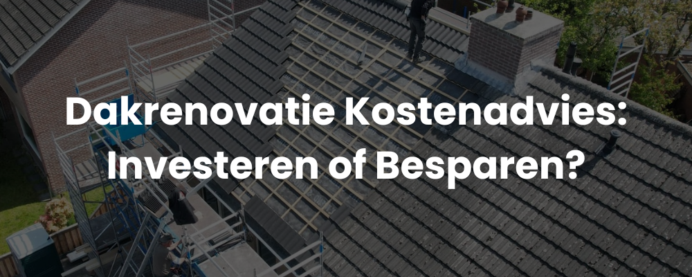 Dakrenovatie Kostenadvies: Investeren of Besparen? Dakrenovatie Kostenadvies: Investeren of Besparen?