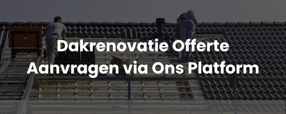 Dakrenovatie Offerte Aanvragen via Ons Platform Dakrenovatie Offerte Aanvragen via Ons Platform