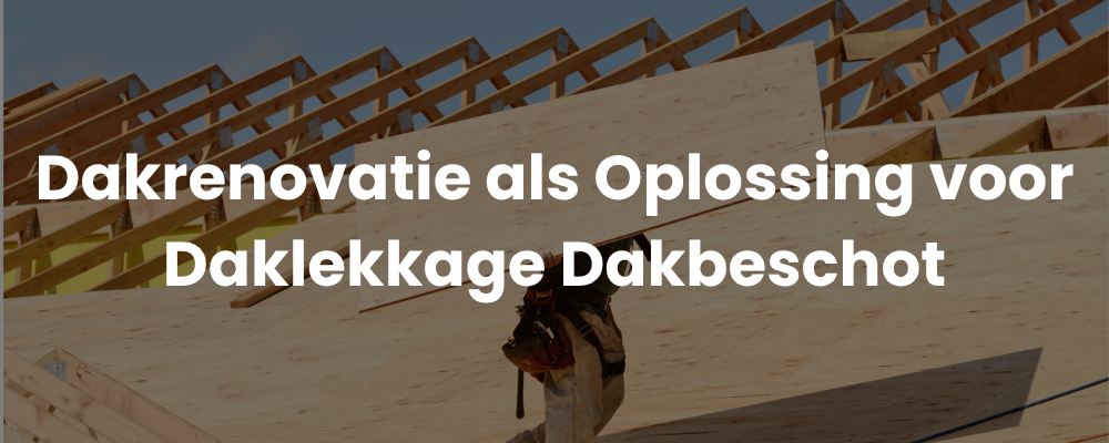 Dakrenovatie als Oplossing voor Daklekkage Dakbeschot