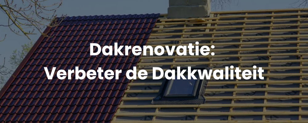 Dakrenovatie: Verbeter de Dakkwaliteit