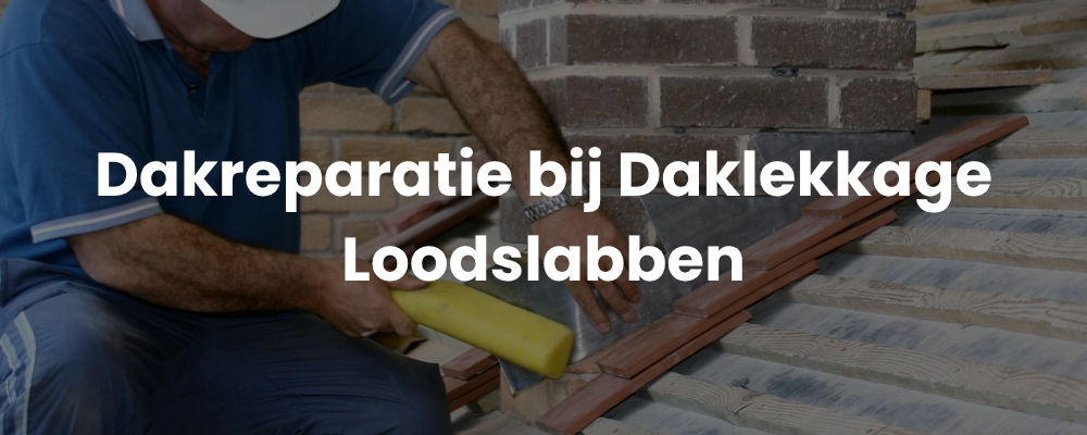 Dakreparatie bij Daklekkage Loodslabben Dakreparatie bij Daklekkage Loodslabben