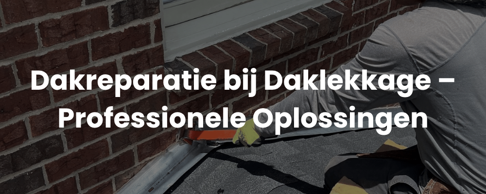 Dakreparatie bij Daklekkage - Professionele Oplossingen Dakreparatie bij Daklekkage - Professionele Oplossingen