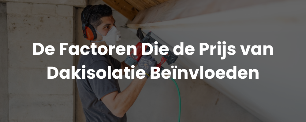 De Factoren Die de Prijs van Dakisolatie Beïnvloeden