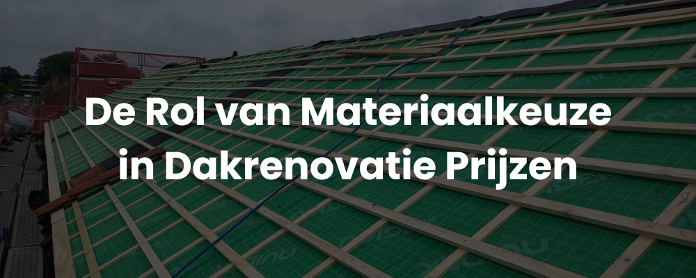 De Rol van Materiaalkeuze in Dakrenovatie Prijzen De Rol van Materiaalkeuze in Dakrenovatie Prijzen