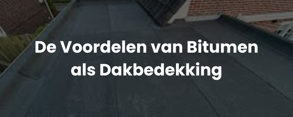 De Voordelen van Bitumen als Dakbedekking De Voordelen van Bitumen als Dakbedekking