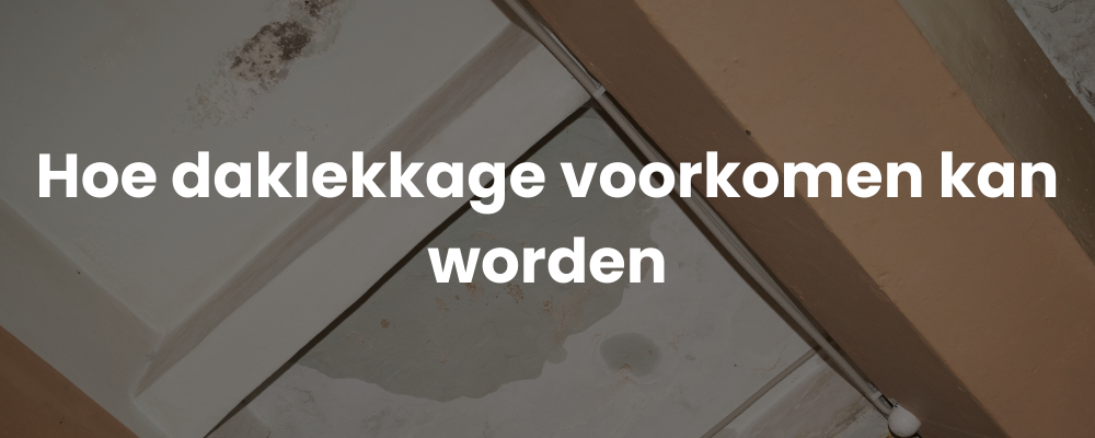 Hoe daklekkage voorkomen kan worden