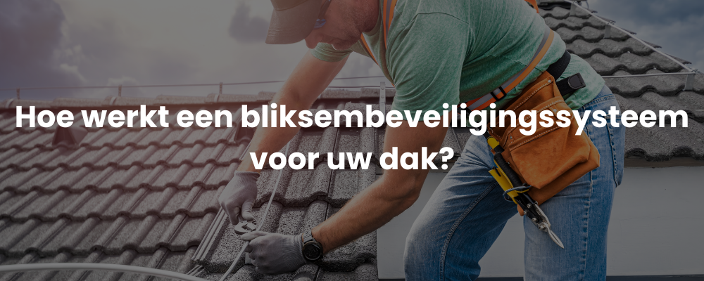 Hoe werkt een bliksembeveiligingssysteem voor uw dak?