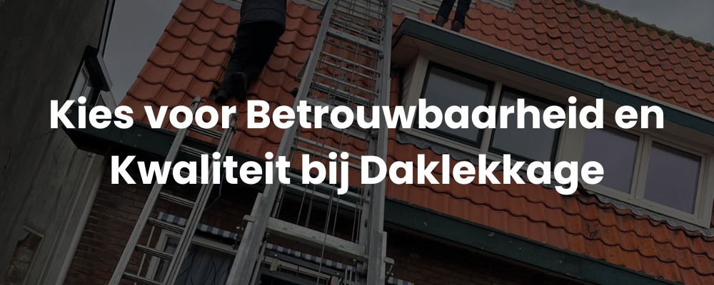 Kies voor Betrouwbaarheid en Kwaliteit bij Daklekkage