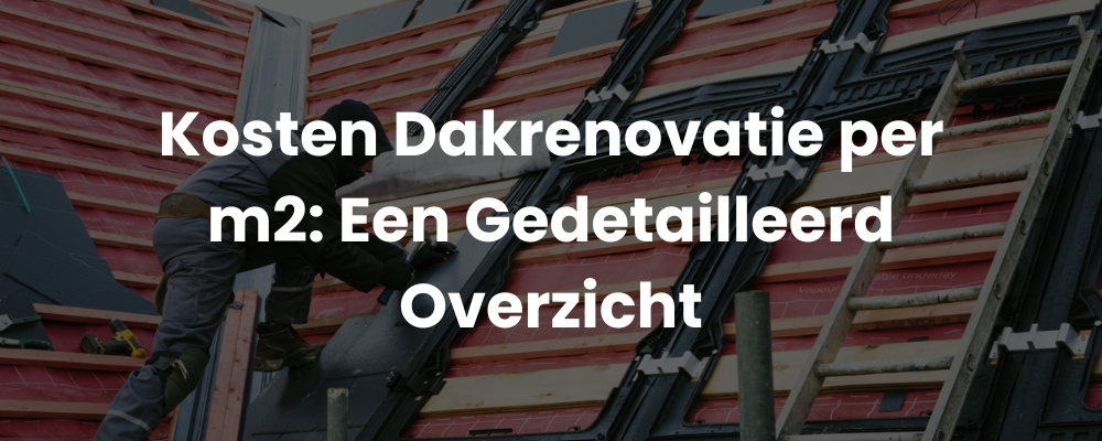 Kosten Dakrenovatie per m2: Een Gedetailleerd Overzicht Kosten Dakrenovatie per m2: Een Gedetailleerd Overzicht
