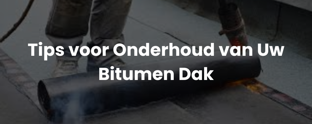 Tips voor Onderhoud van Uw Bitumen Dak Tips voor Onderhoud van Uw Bitumen Dak
