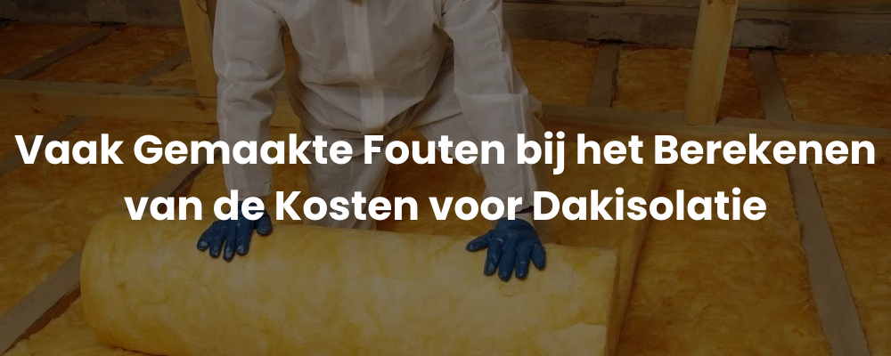 Vaak Gemaakte Fouten bij het Berekenen van de Kosten voor Dakisolatie