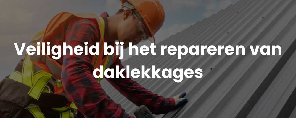 Veiligheid bij het repareren van daklekkages
