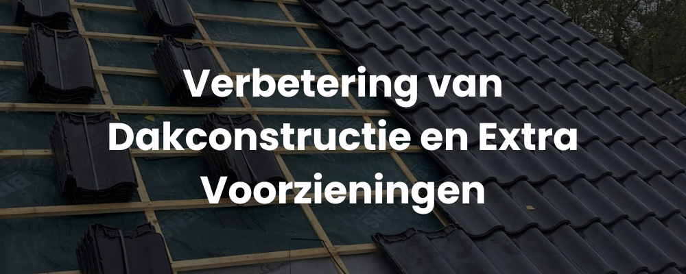 Verbetering van Dakconstructie en Extra Voorzieningen Verbetering van Dakconstructie en Extra Voorzieningen