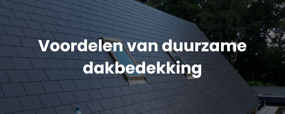 Voordelen van duurzame dakbedekking