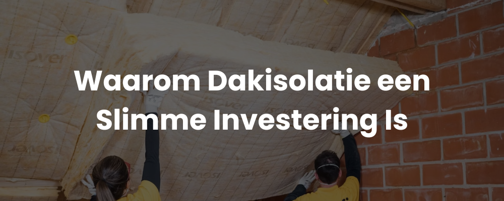 Waarom Dakisolatie een Slimme Investering Is