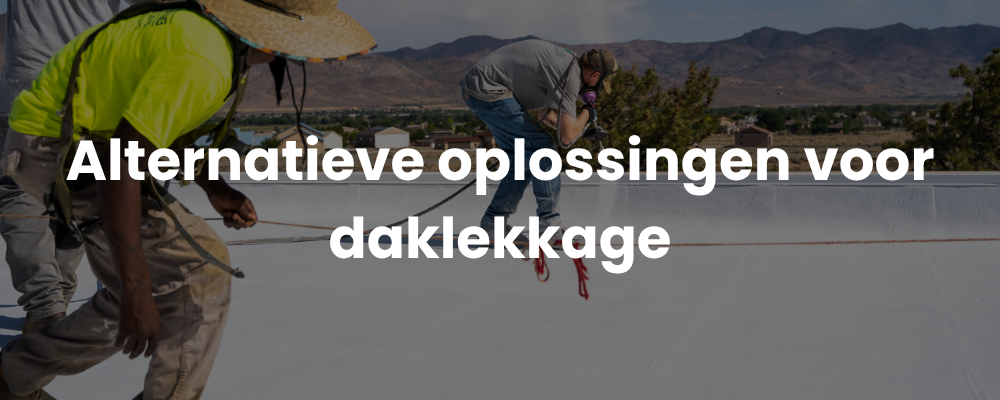 Alternatieve oplossingen voor daklekkage