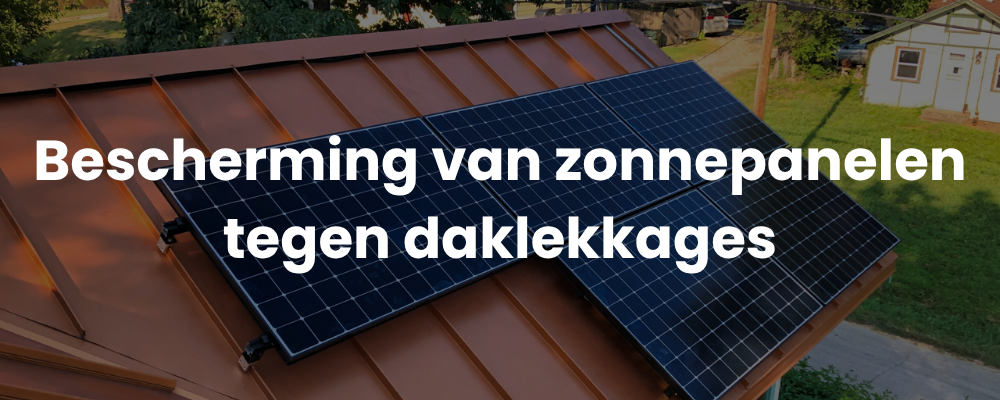 Bescherming van zonnepanelen tegen daklekkages