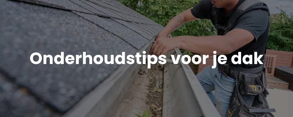 Onderhoudstips voor je dak