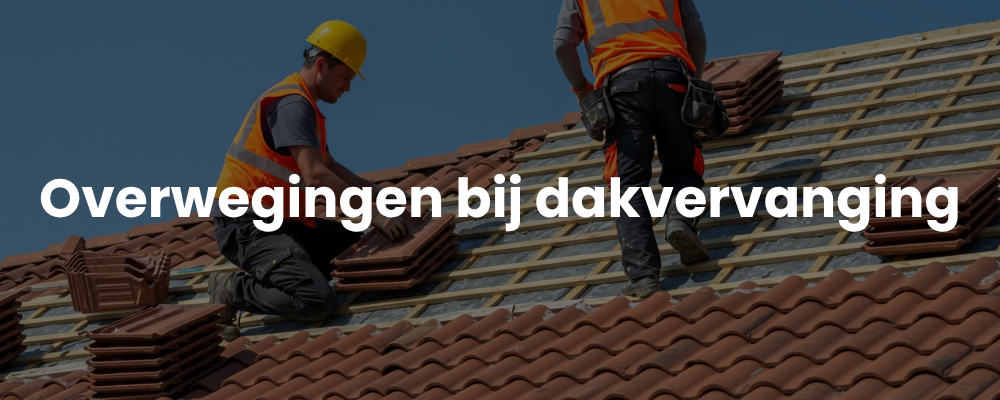 Overwegingen bij dakvervanging