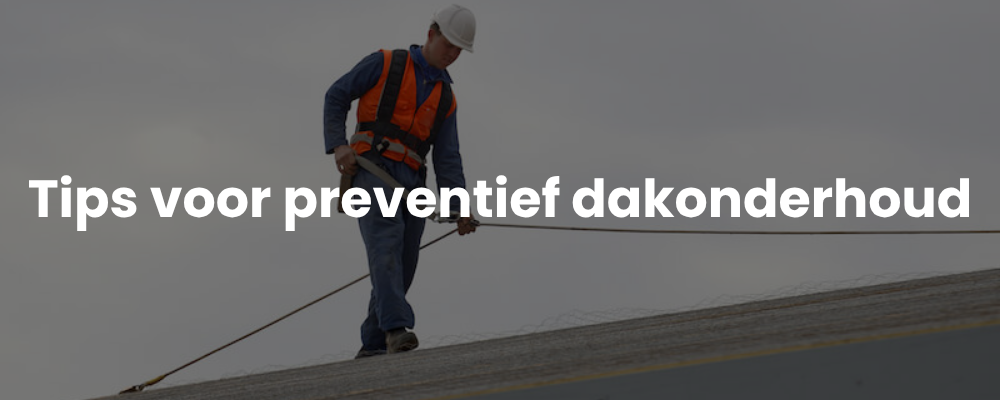 Tips voor preventief dakonderhoud