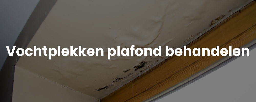 Vochtplekken plafond behandelen Vochtplekken plafond behandelen