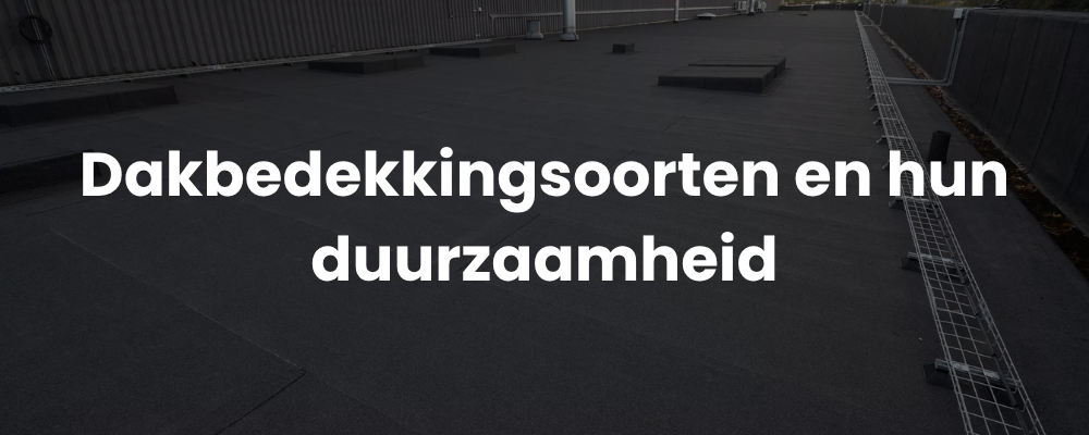 Dakbedekkingsoorten en hun duurzaamheid