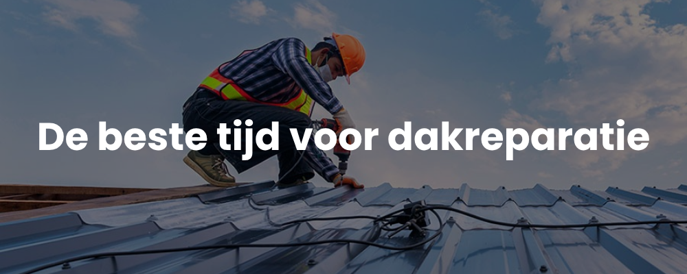 De beste tijd voor dakreparatie