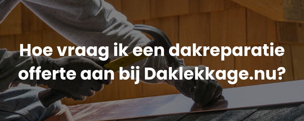 Hoe vraag ik een dakreparatie offerte aan bij Daklekkage.nu?