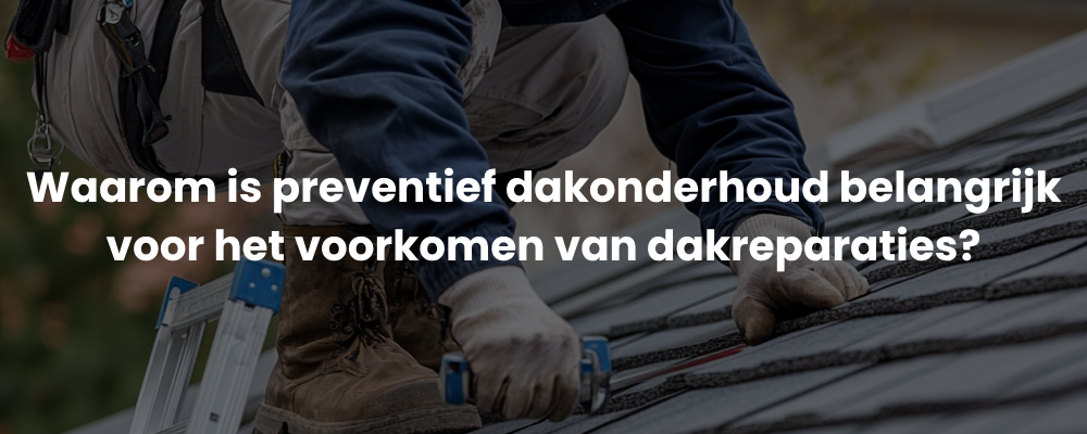 Waarom is preventief dakonderhoud belangrijk voor het voorkomen van dakreparaties?