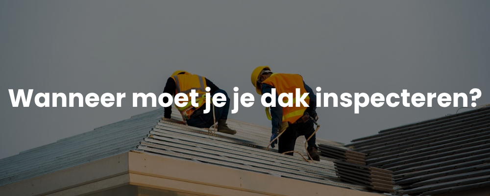 Wanneer moet je je dak inspecteren?