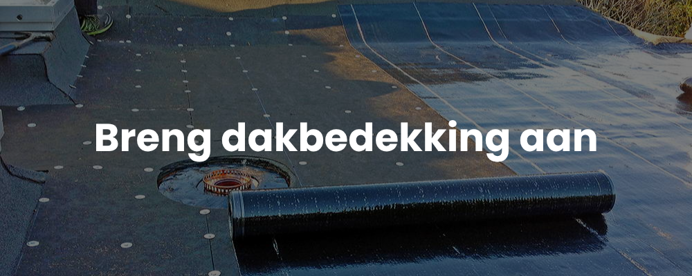 Breng dakbedekking aan Breng dakbedekking aan