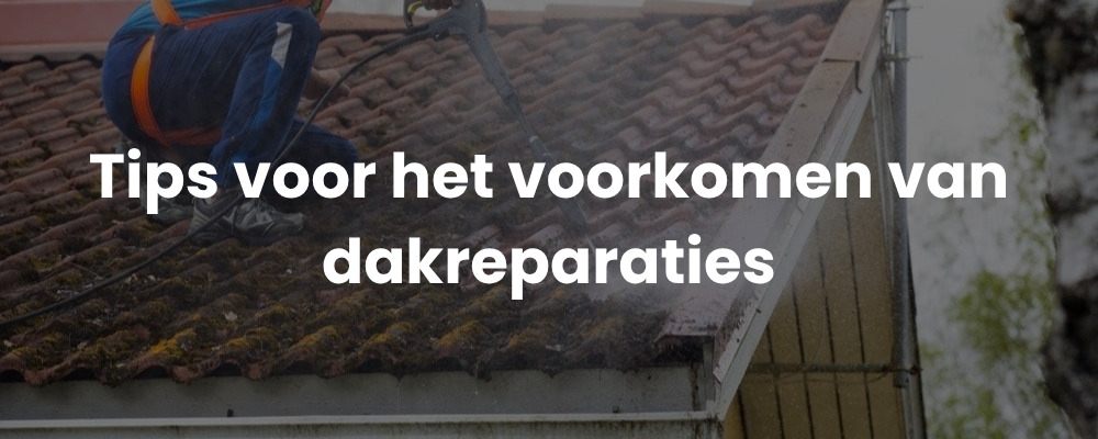Tips voor het voorkomen van dakreparaties