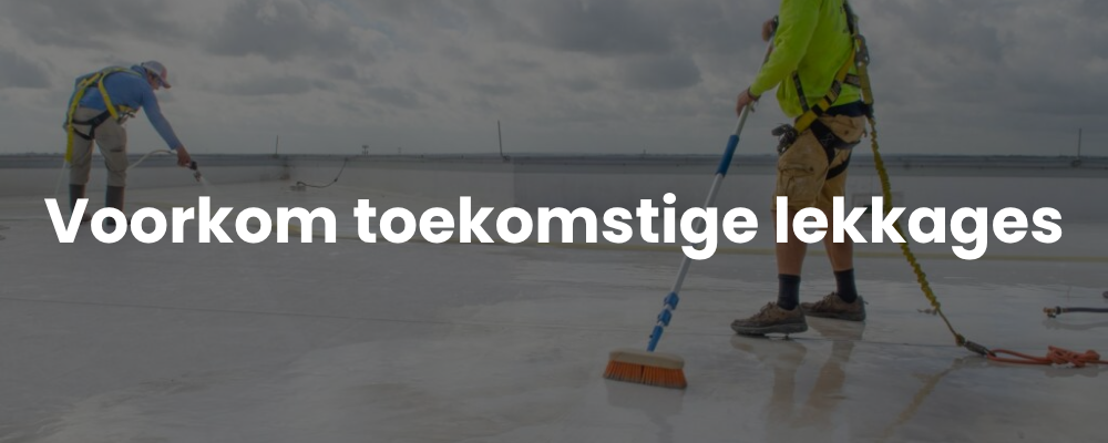 Voorkom toekomstige lekkages Voorkom toekomstige lekkages
