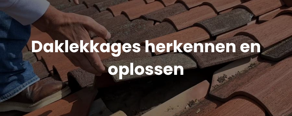 Daklekkages herkennen en oplossen