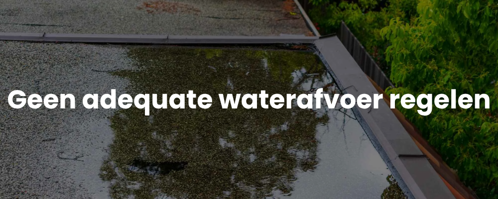 Geen adequate waterafvoer regelen