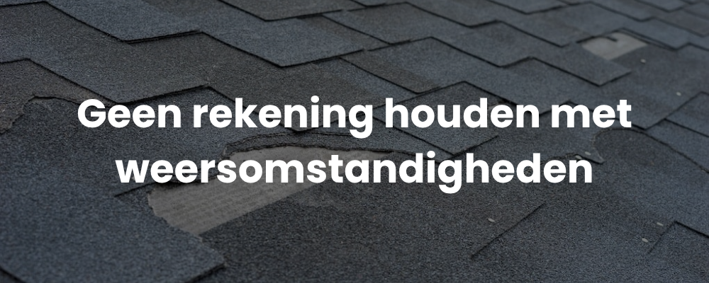 Geen rekening houden met weersomstandigheden