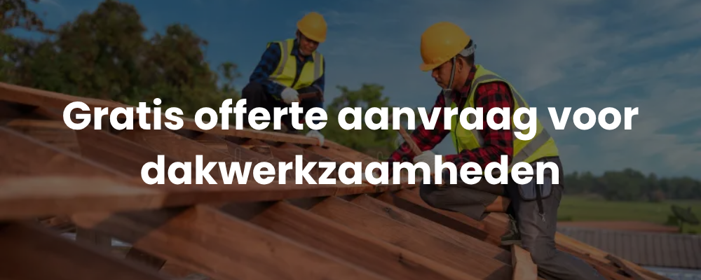 Gratis offerte aanvraag voor dakwerkzaamheden
