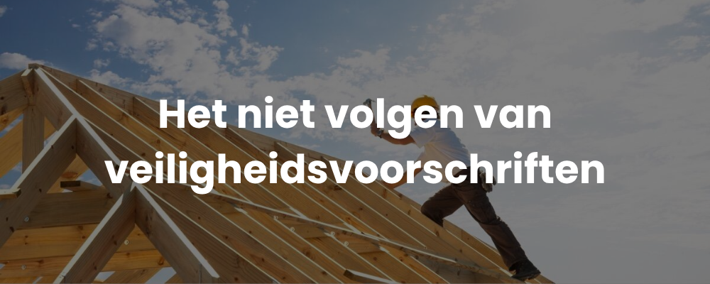 Het niet volgen van veiligheidsvoorschriften