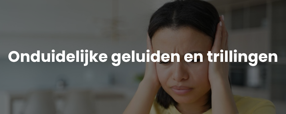 Onduidelijke geluiden en trillingen Onduidelijke geluiden en trillingen