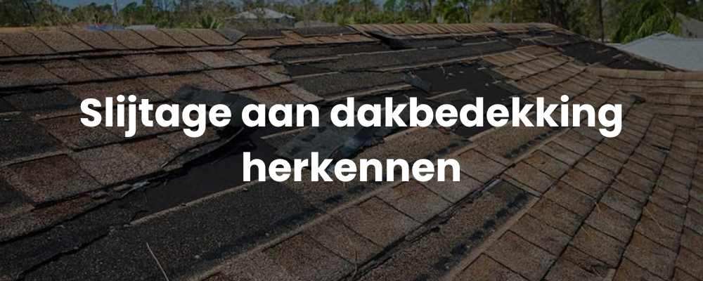 Slijtage aan dakbedekking herkennen