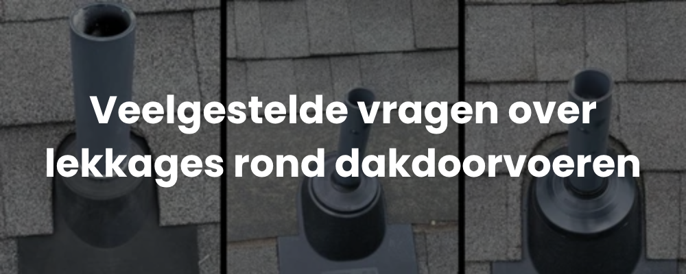 Veelgestelde vragen over lekkages rond dakdoorvoeren