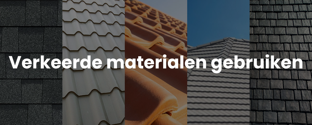 Verkeerde materialen gebruiken