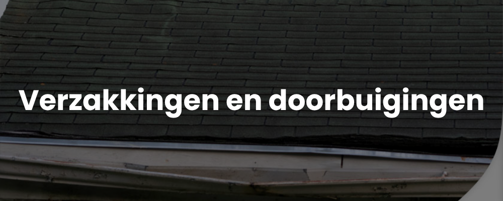 Verzakkingen en doorbuigingen Verzakkingen en doorbuigingen